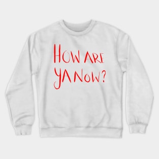 How Are Ya Now? Red Crewneck Sweatshirt